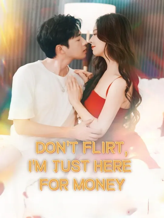 DON’T FLIRT, I’M JUST HERE FOR MONEY